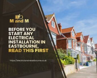 Electrical installation safety checks and planning in Eastbourne before starting wiring work