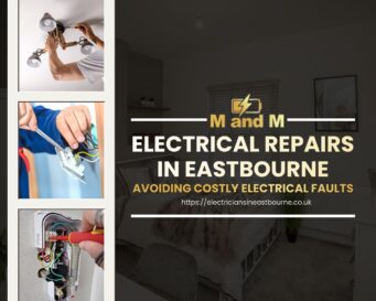 Electrical Repairs in Eastbourne – Avoiding Costly Electrical Faults