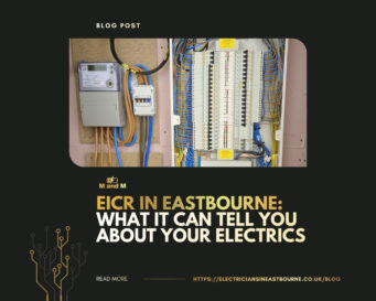 EICR in Eastbourne: What It Can Tell You About Your Electrics