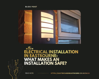 Electrical Installation in Eastbourne What Makes an Installation Safe