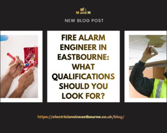 Fire Alarm Engineer in Eastbourne What Qualifications Should You Look For