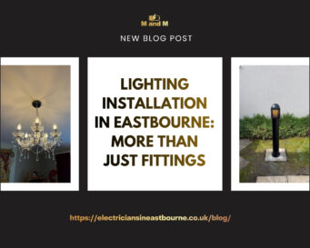 Lighting Installation in Eastbourne More Than Just Fittings